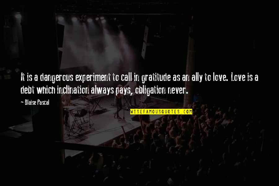 Guilherme Mussi Quotes By Blaise Pascal: It is a dangerous experiment to call in