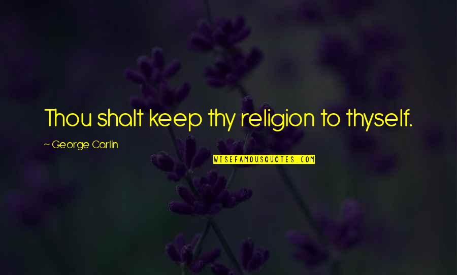 Guilherme Mussi Quotes By George Carlin: Thou shalt keep thy religion to thyself.