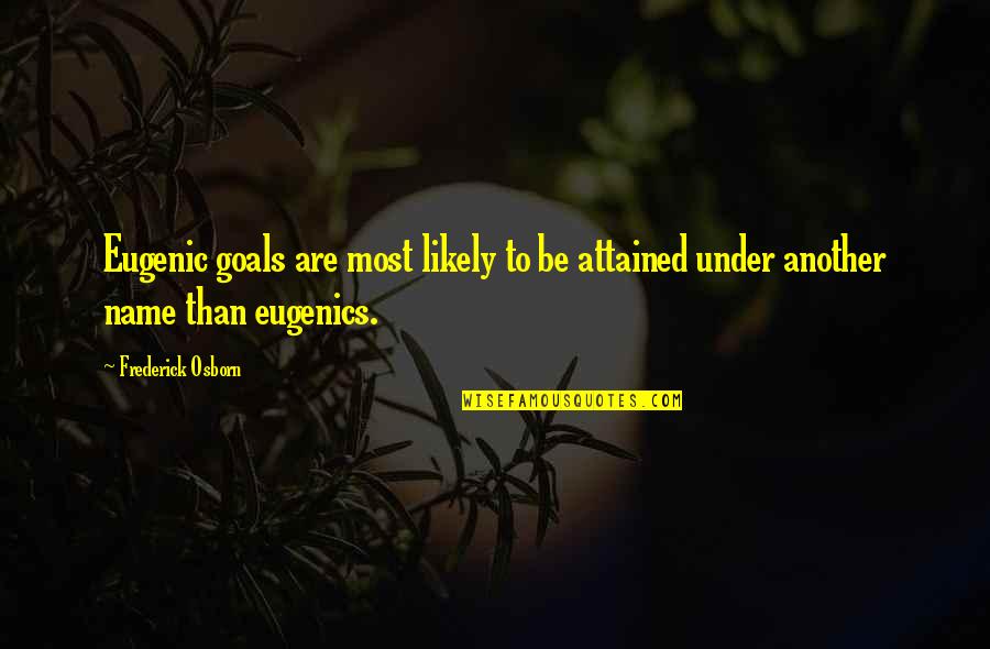 Guiliano Canterini Quotes By Frederick Osborn: Eugenic goals are most likely to be attained