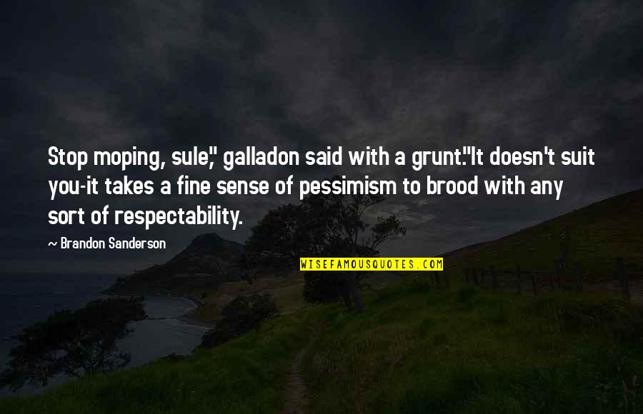 Guilio Candela Quotes By Brandon Sanderson: Stop moping, sule," galladon said with a grunt."It Guilio Candela Quotes By Brandon Sanderson: Stop moping, sule," galladon said with a grunt."It