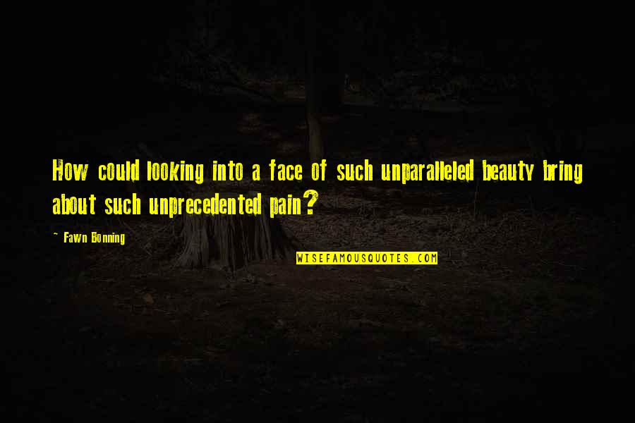 Guility Quotes By Fawn Bonning: How could looking into a face of such Guility Quotes By Fawn Bonning: How could looking into a face of such