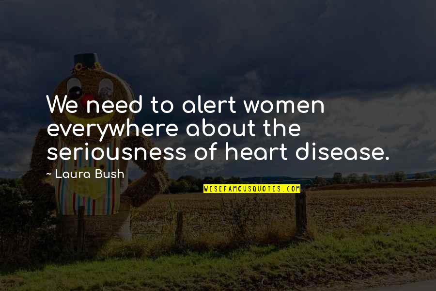 Guility Quotes By Laura Bush: We need to alert women everywhere about the