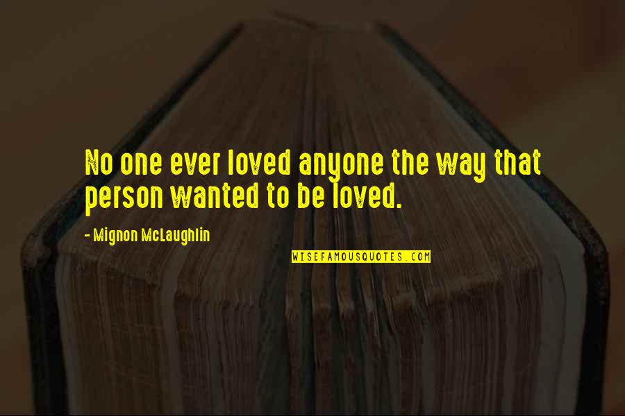 Guility Quotes By Mignon McLaughlin: No one ever loved anyone the way that