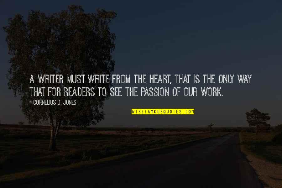 Guillam Quotes By Cornelius D. Jones: A writer must write from the heart, that