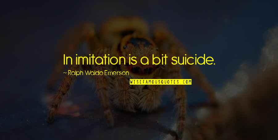 Guillaume Bude Quotes By Ralph Waldo Emerson: In imitation is a bit suicide. Guillaume Bude Quotes By Ralph Waldo Emerson: In imitation is a bit suicide.