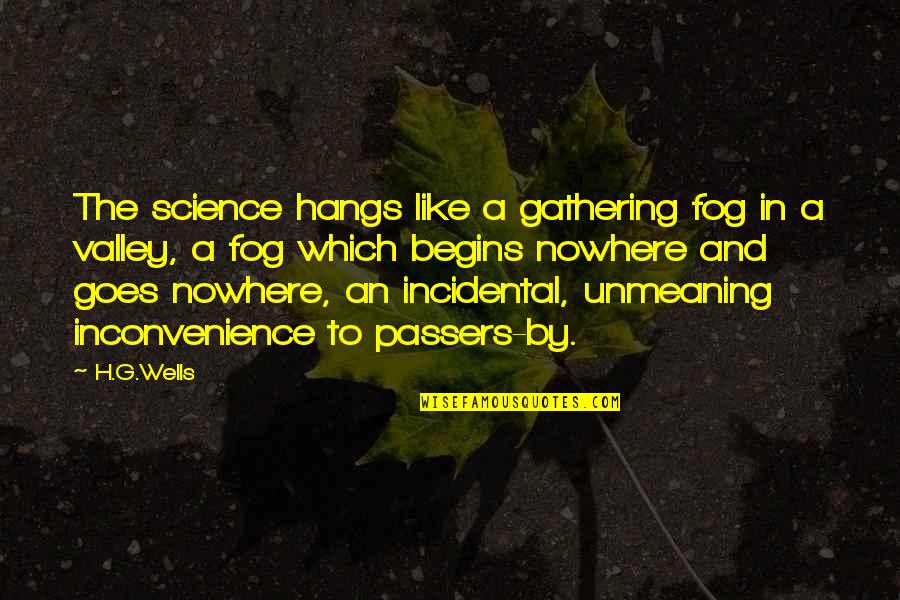 Guillaume Canet Quotes By H.G.Wells: The science hangs like a gathering fog in Guillaume Canet Quotes By H.G.Wells: The science hangs like a gathering fog in