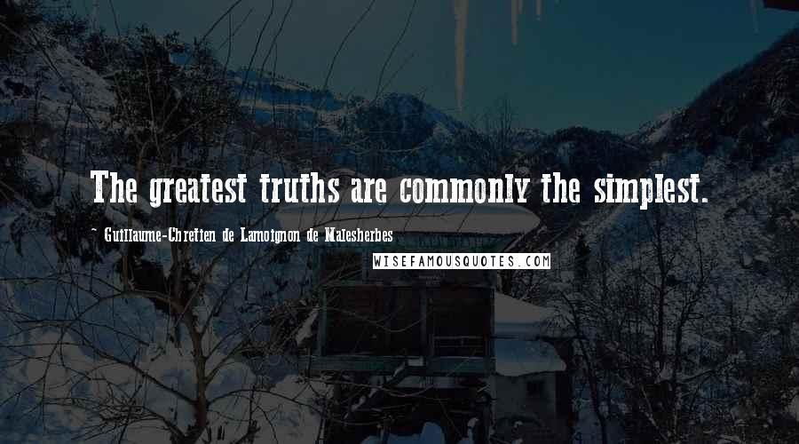 Guillaume-Chretien De Lamoignon De Malesherbes quotes: The greatest truths are commonly the simplest.