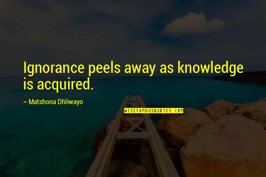 Guillaume De Machaut Quotes By Matshona Dhliwayo: Ignorance peels away as knowledge is acquired. Guillaume De Machaut Quotes By Matshona Dhliwayo: Ignorance peels away as knowledge is acquired.