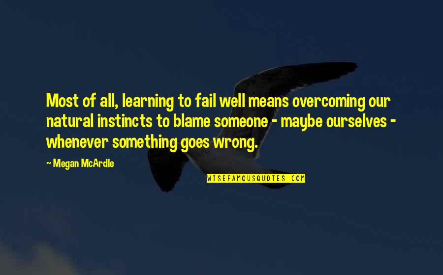 Guillaume Du Fr C3 A8re Quotes By Megan McArdle: Most of all, learning to fail well means