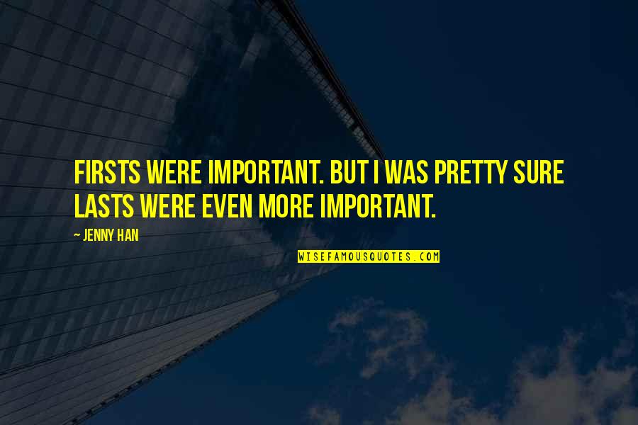 Guillaume Faury Quotes By Jenny Han: Firsts were important. But I was pretty sure