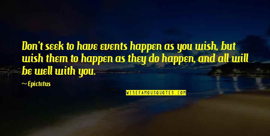 Guillaume Quotes By Epictetus: Don't seek to have events happen as you