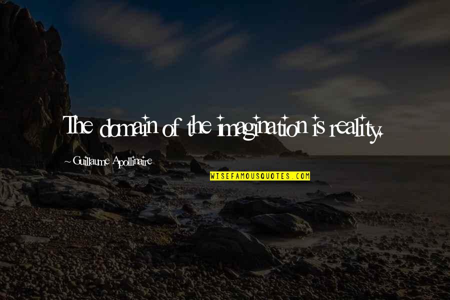 Guillaume Quotes By Guillaume Apollinaire: The domain of the imagination is reality.