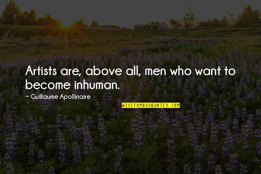 Guillaume Quotes By Guillaume Apollinaire: Artists are, above all, men who want to