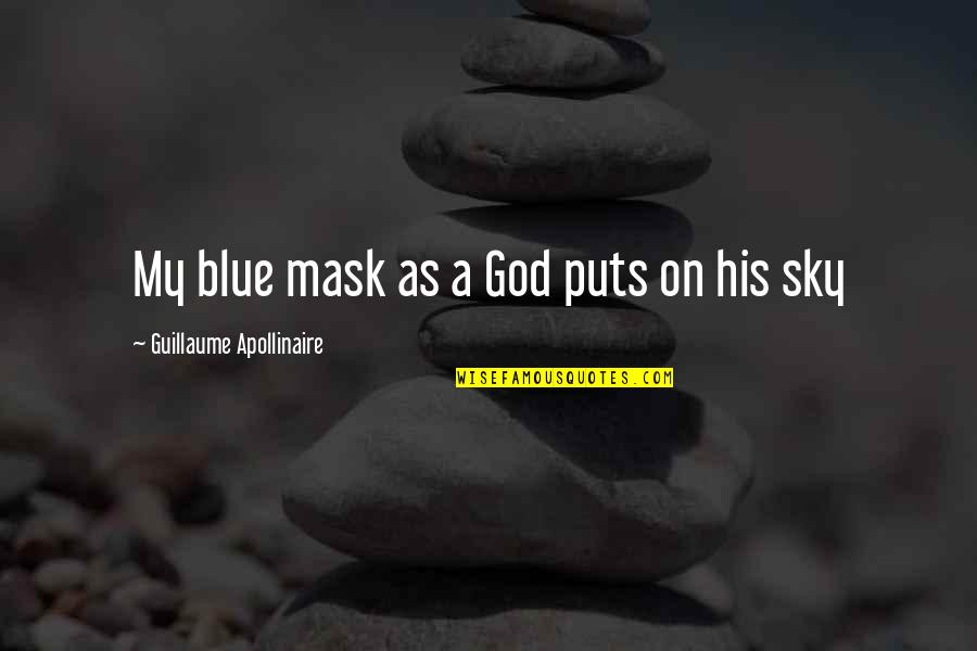 Guillaume Quotes By Guillaume Apollinaire: My blue mask as a God puts on