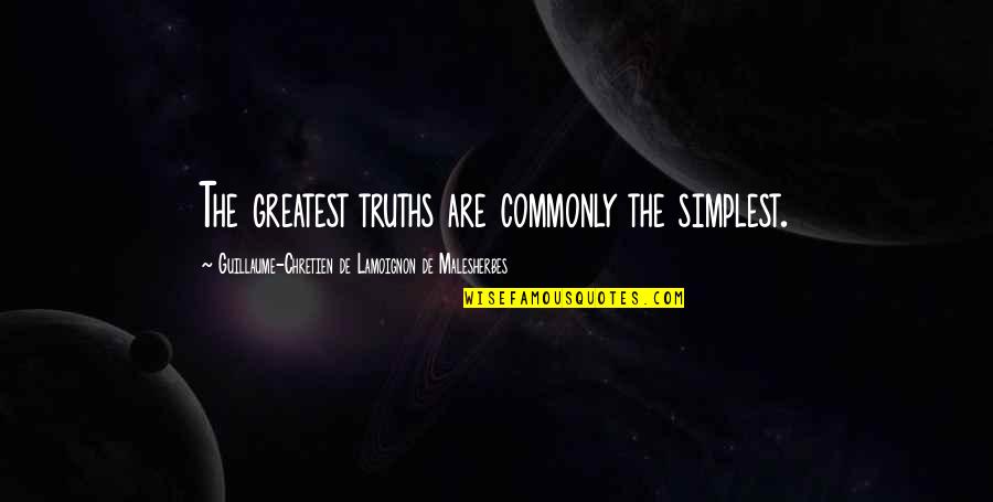 Guillaume Quotes By Guillaume-Chretien De Lamoignon De Malesherbes: The greatest truths are commonly the simplest.