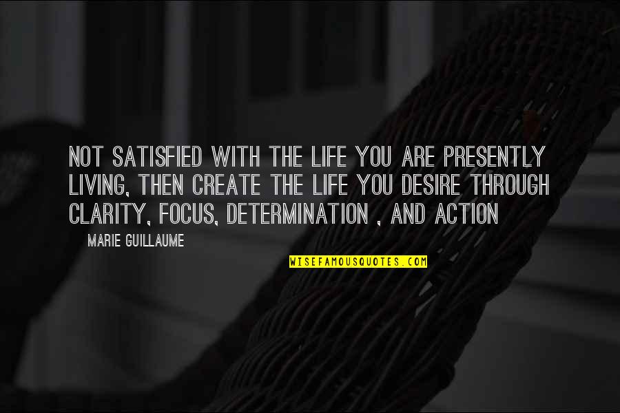 Guillaume Quotes By Marie Guillaume: Not satisfied with the life you are presently