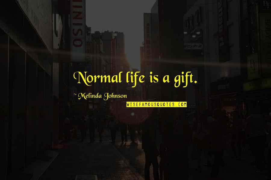 Guillaumin Au Quotes By Melinda Johnson: Normal life is a gift. Guillaumin Au Quotes By Melinda Johnson: Normal life is a gift.