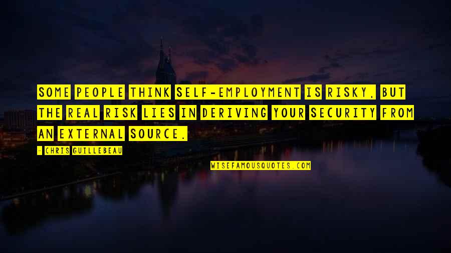 Guillebeau Chris Quotes By Chris Guillebeau: Some people think self-employment is risky, but the