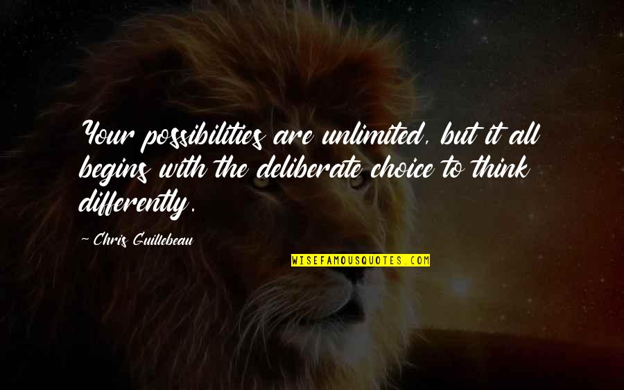 Guillebeau Chris Quotes By Chris Guillebeau: Your possibilities are unlimited, but it all begins