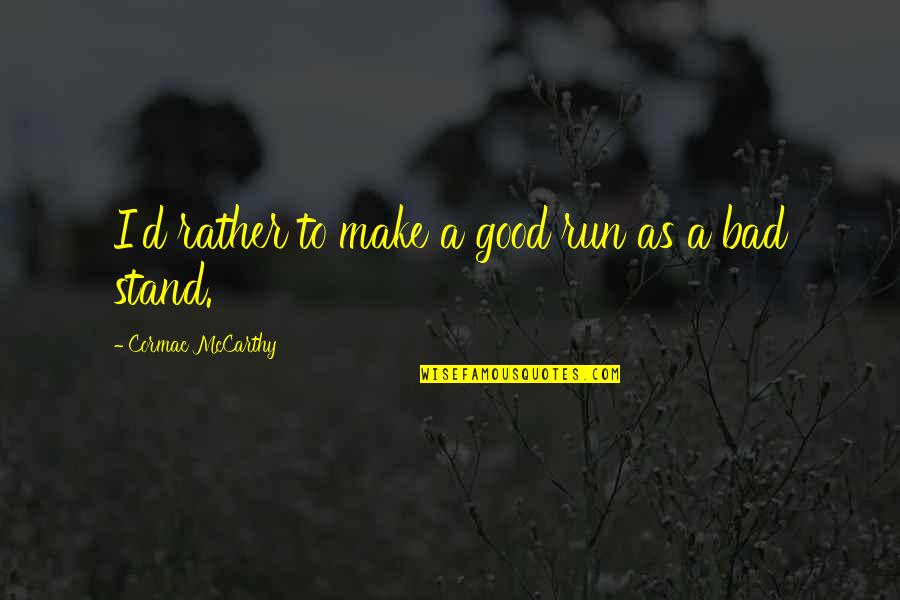 Guillemain Violin Quotes By Cormac McCarthy: I'd rather to make a good run as Guillemain Violin Quotes By Cormac McCarthy: I'd rather to make a good run as