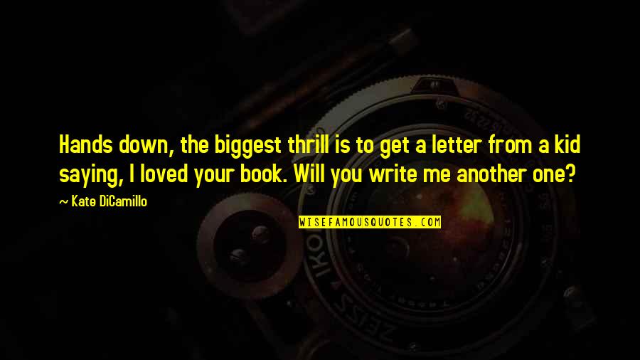 Guillemard Suites Quotes By Kate DiCamillo: Hands down, the biggest thrill is to get Guillemard Suites Quotes By Kate DiCamillo: Hands down, the biggest thrill is to get