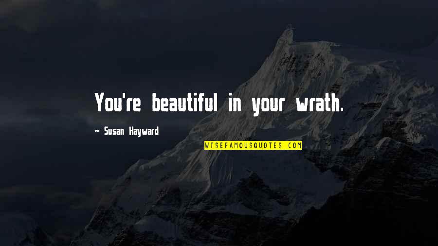 Guillemard Suites Quotes By Susan Hayward: You're beautiful in your wrath. Guillemard Suites Quotes By Susan Hayward: You're beautiful in your wrath.
