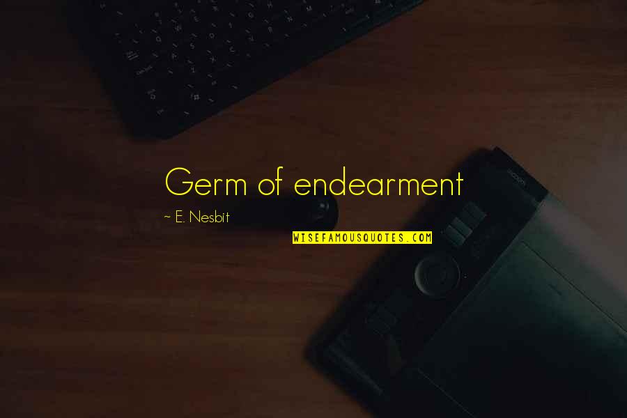 Guillemette Babin Quotes By E. Nesbit: Germ of endearment Guillemette Babin Quotes By E. Nesbit: Germ of endearment
