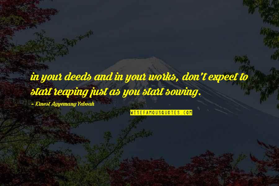 Guillemette Babin Quotes By Ernest Agyemang Yeboah: in your deeds and in your works, don't Guillemette Babin Quotes By Ernest Agyemang Yeboah: in your deeds and in your works, don't