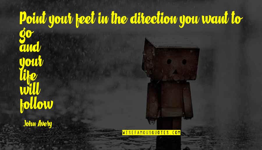 Guillemette Babin Quotes By John Avery: Point your feet in the direction you want