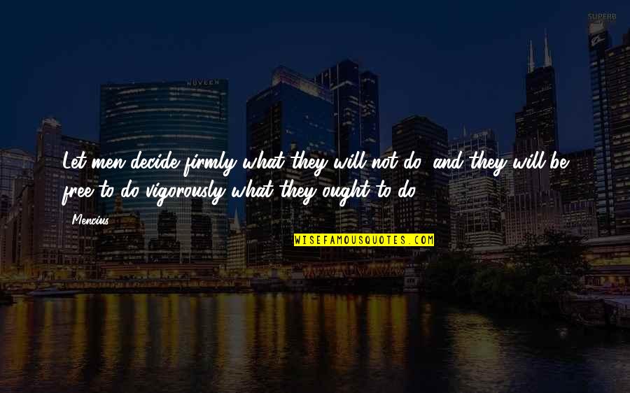 Guillemette Babin Quotes By Mencius: Let men decide firmly what they will not Guillemette Babin Quotes By Mencius: Let men decide firmly what they will not