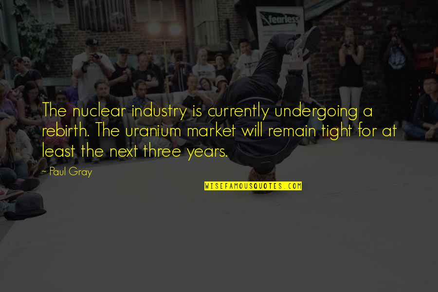 Guillemin Couplings Quotes By Paul Gray: The nuclear industry is currently undergoing a rebirth. Guillemin Couplings Quotes By Paul Gray: The nuclear industry is currently undergoing a rebirth.