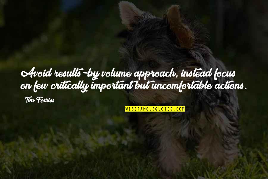 Guillemin Gare Quotes By Tim Ferriss: Avoid results-by volume approach, instead focus on few Guillemin Gare Quotes By Tim Ferriss: Avoid results-by volume approach, instead focus on few
