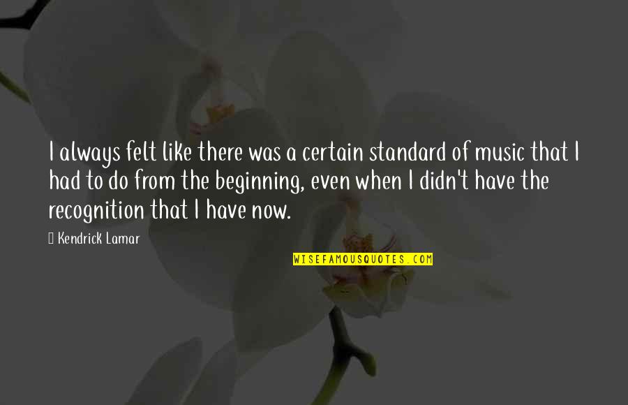 Guillemont Barracks Quotes By Kendrick Lamar: I always felt like there was a certain Guillemont Barracks Quotes By Kendrick Lamar: I always felt like there was a certain