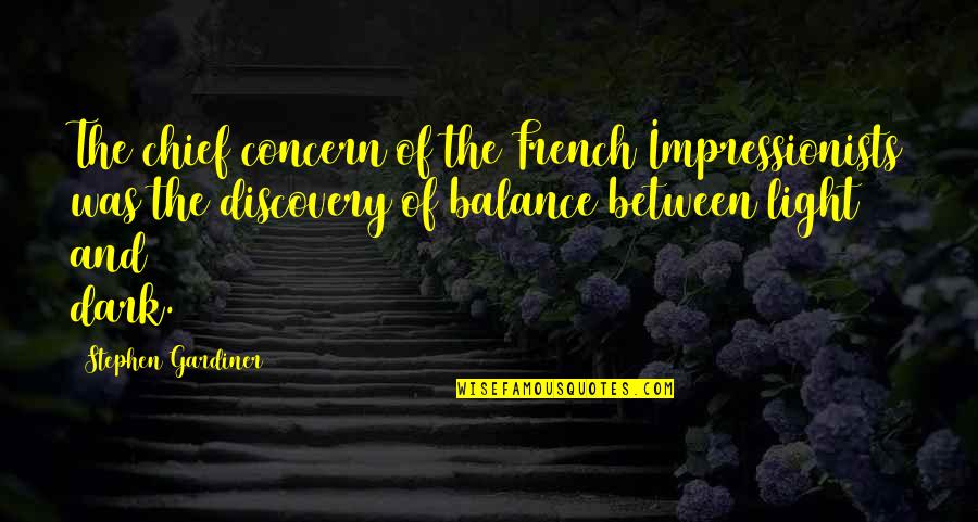 Guillemont Barracks Quotes By Stephen Gardiner: The chief concern of the French Impressionists was