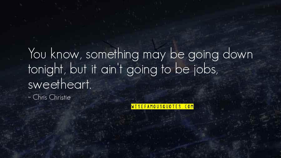 Guillemont Software Quotes By Chris Christie: You know, something may be going down tonight, Guillemont Software Quotes By Chris Christie: You know, something may be going down tonight,