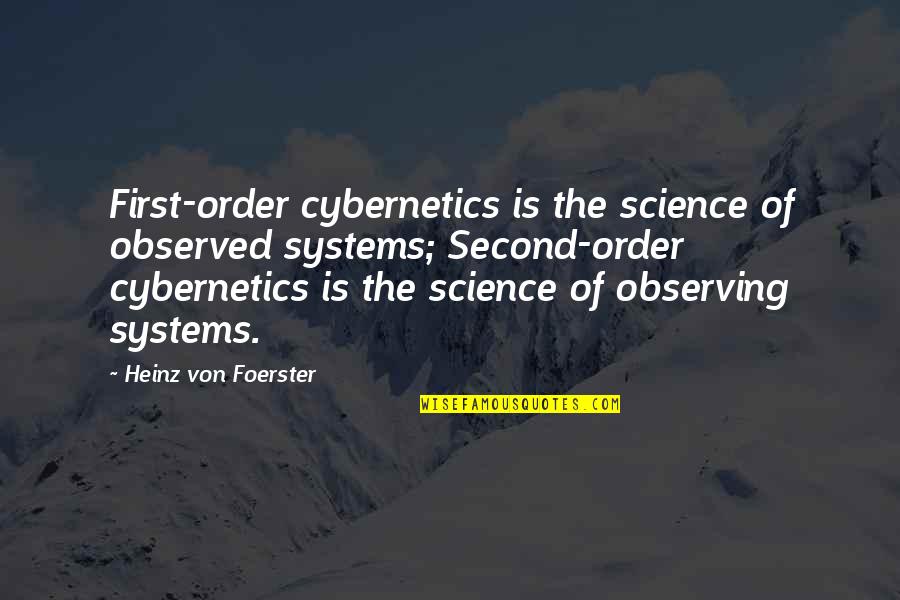 Guillemot Kayak Quotes By Heinz Von Foerster: First-order cybernetics is the science of observed systems;