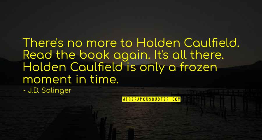 Guillemots Barre Quotes By J.D. Salinger: There's no more to Holden Caulfield. Read the