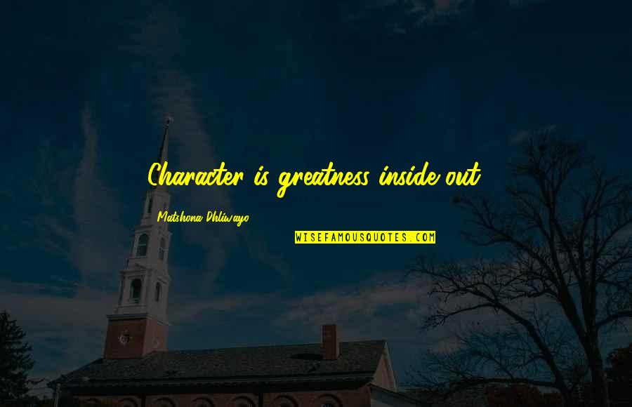 Guillen Middle School Quotes By Matshona Dhliwayo: Character is greatness inside out. Guillen Middle School Quotes By Matshona Dhliwayo: Character is greatness inside out.