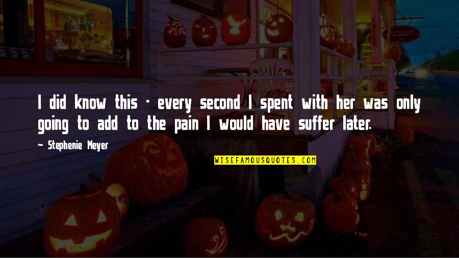 Guillen Middle School Quotes By Stephenie Meyer: I did know this - every second I Guillen Middle School Quotes By Stephenie Meyer: I did know this - every second I