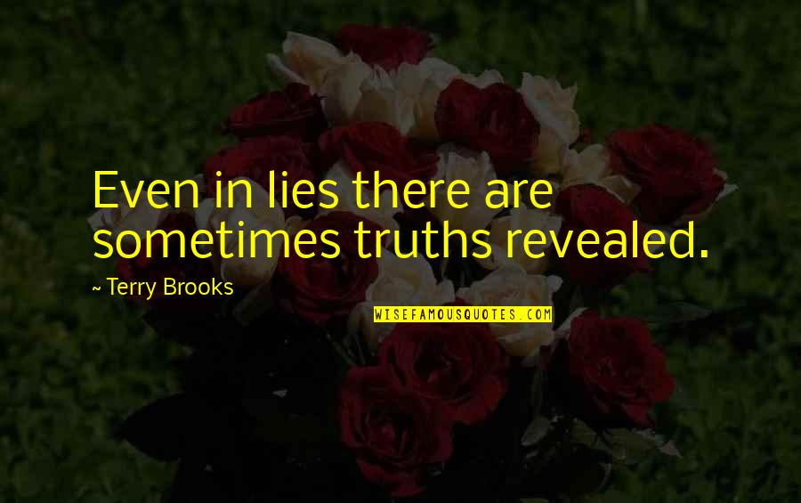 Guillen Middle School Quotes By Terry Brooks: Even in lies there are sometimes truths revealed. Guillen Middle School Quotes By Terry Brooks: Even in lies there are sometimes truths revealed.