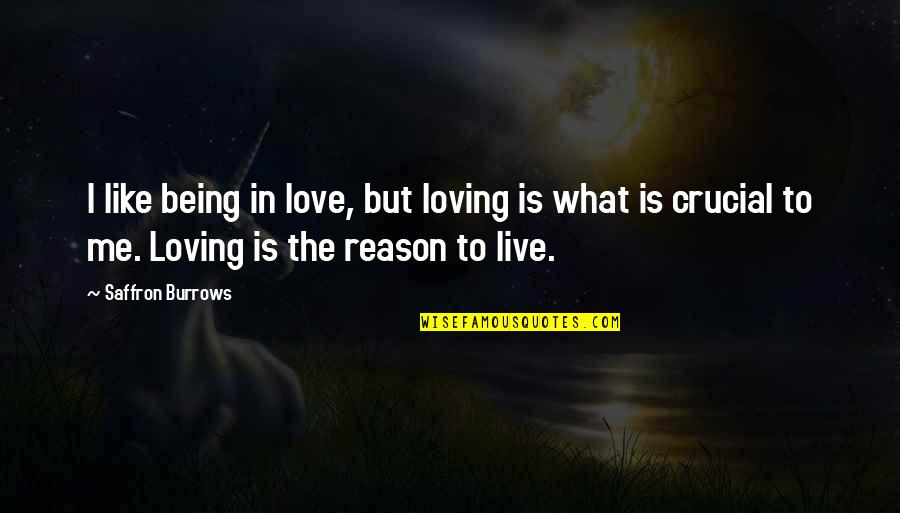 Guillens Spa Quotes By Saffron Burrows: I like being in love, but loving is Guillens Spa Quotes By Saffron Burrows: I like being in love, but loving is