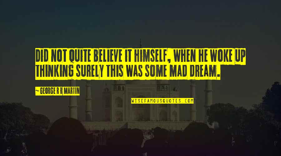 Guillerme Barr Quotes By George R R Martin: Did not quite believe it himself, when he Guillerme Barr Quotes By George R R Martin: Did not quite believe it himself, when he