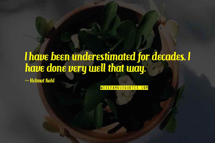 Guillerme Barr Quotes By Helmut Kohl: I have been underestimated for decades. I have