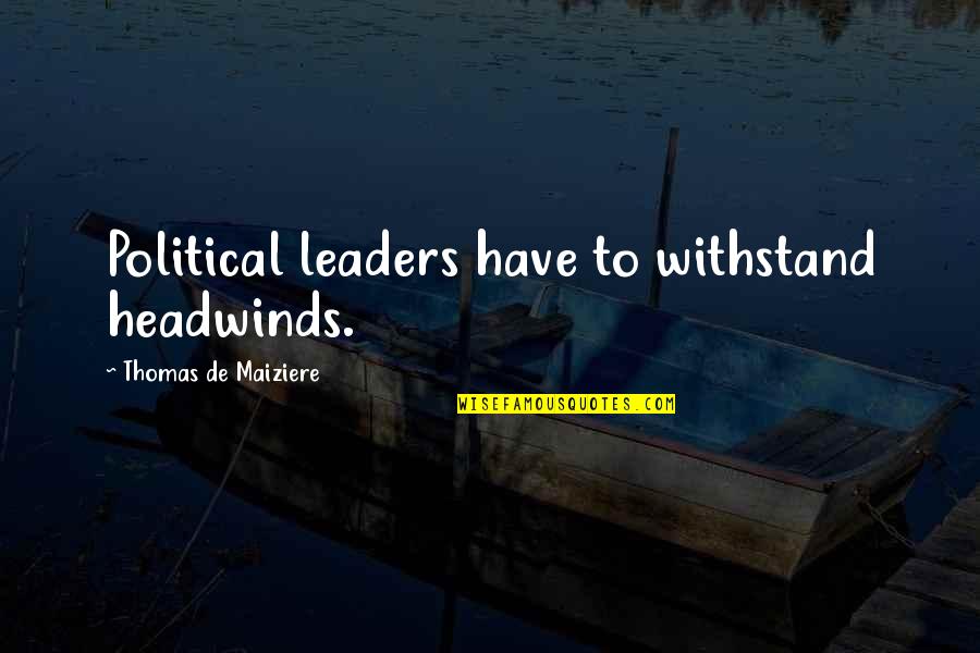 Guillermina Green Quotes By Thomas De Maiziere: Political leaders have to withstand headwinds.