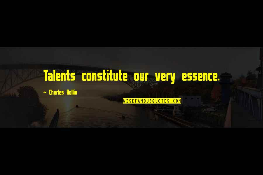 Guillermina Gutierrez Quotes By Charles Rollin: Talents constitute our very essence. Guillermina Gutierrez Quotes By Charles Rollin: Talents constitute our very essence.
