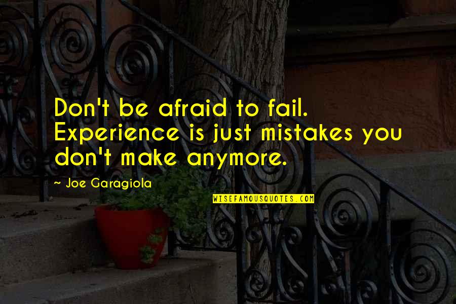 Guillermo Anderson Quotes By Joe Garagiola: Don't be afraid to fail. Experience is just