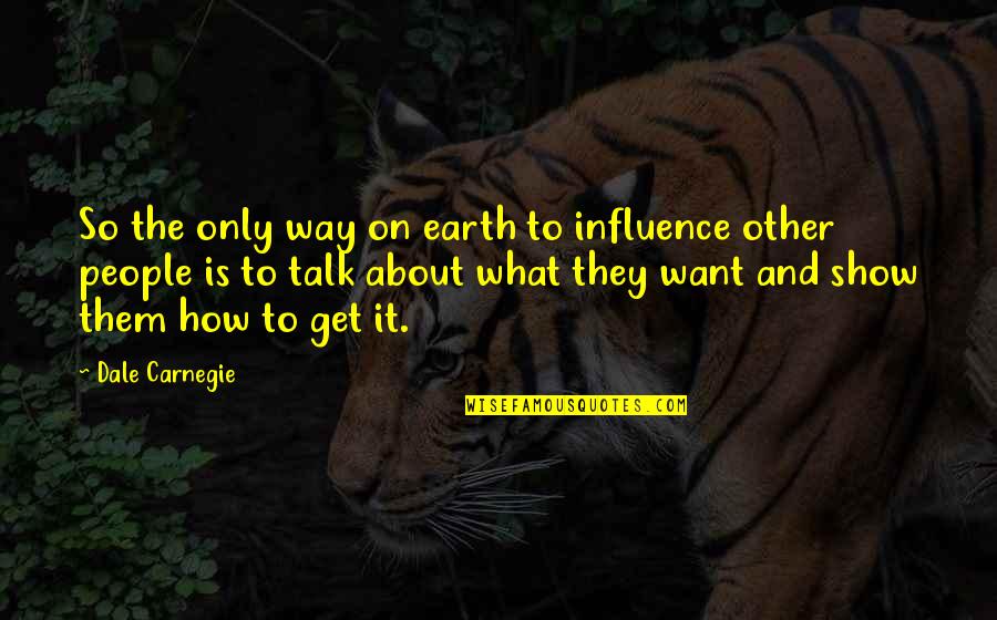 Guillermo Arriaga Quotes By Dale Carnegie: So the only way on earth to influence