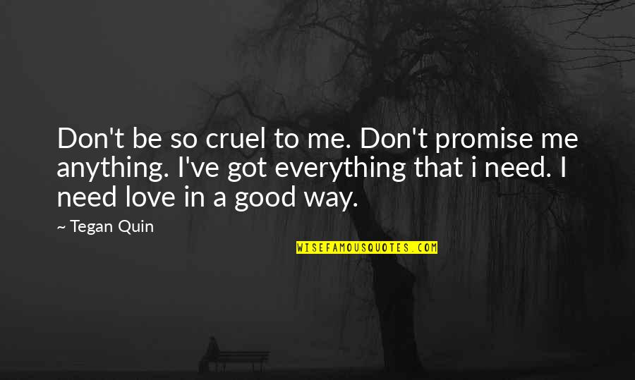 Guillermo Del Toro Pacific Rim Quotes By Tegan Quin: Don't be so cruel to me. Don't promise