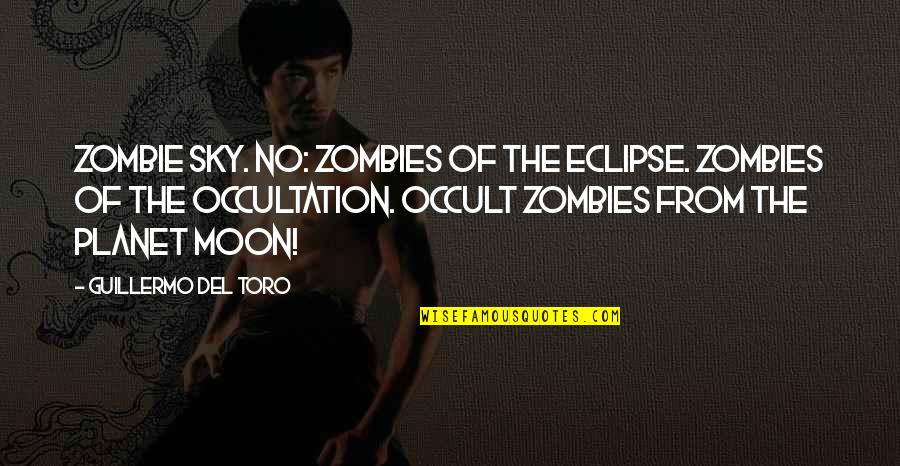 Guillermo Del Toro Quotes By Guillermo Del Toro: Zombie Sky. No: Zombies of the Eclipse. Zombies