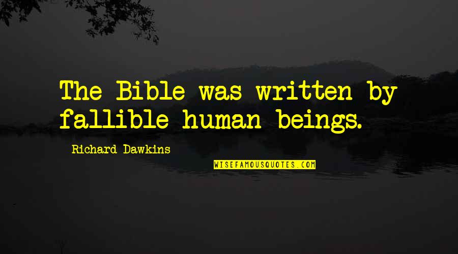 Guillermo Prieto Los Valientes Quotes By Richard Dawkins: The Bible was written by fallible human beings. Guillermo Prieto Los Valientes Quotes By Richard Dawkins: The Bible was written by fallible human beings.